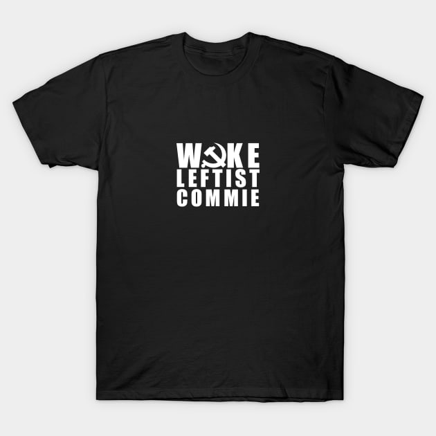 Woke Leftist Commie (in white) T-Shirt by NickiPostsStuff